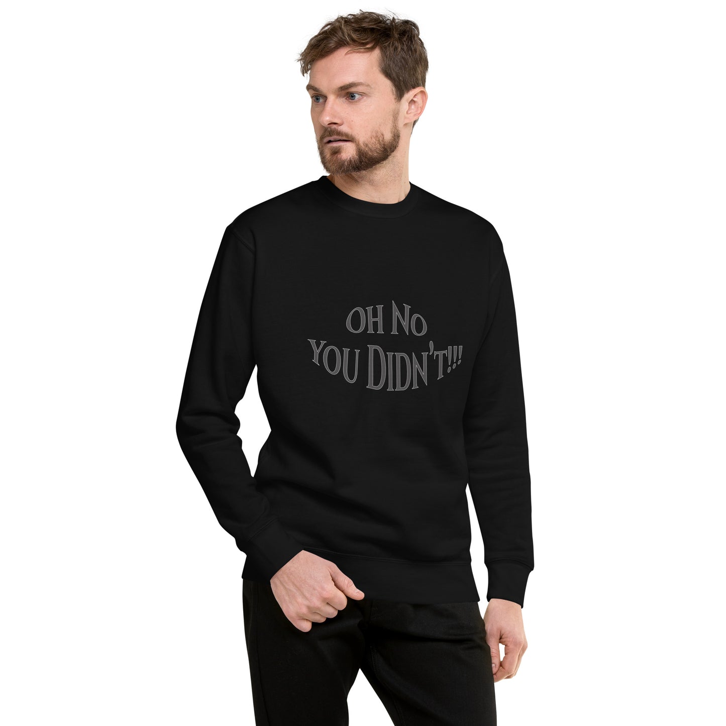 Oh No You Didn't Unisex Premium Sweatshirt