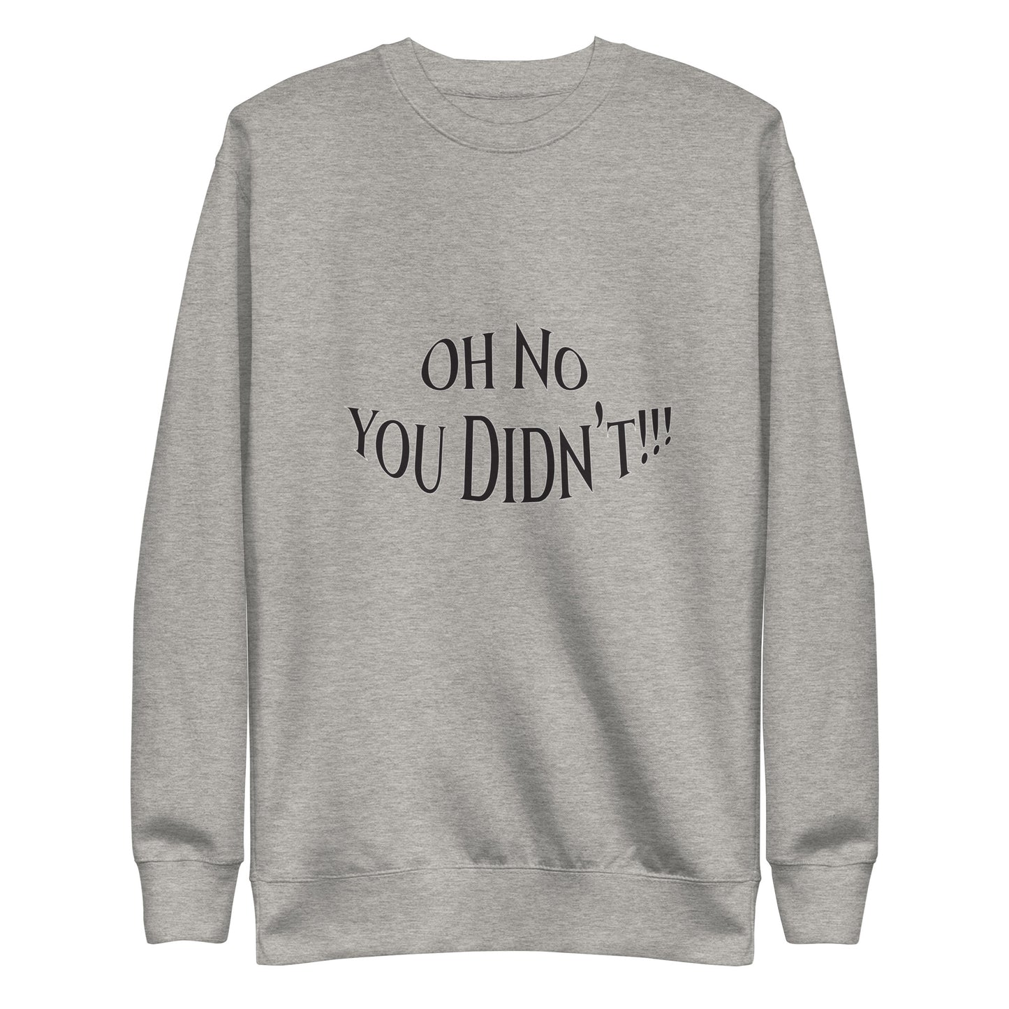 OH No You Didn't Unisex Premium Sweatshirt