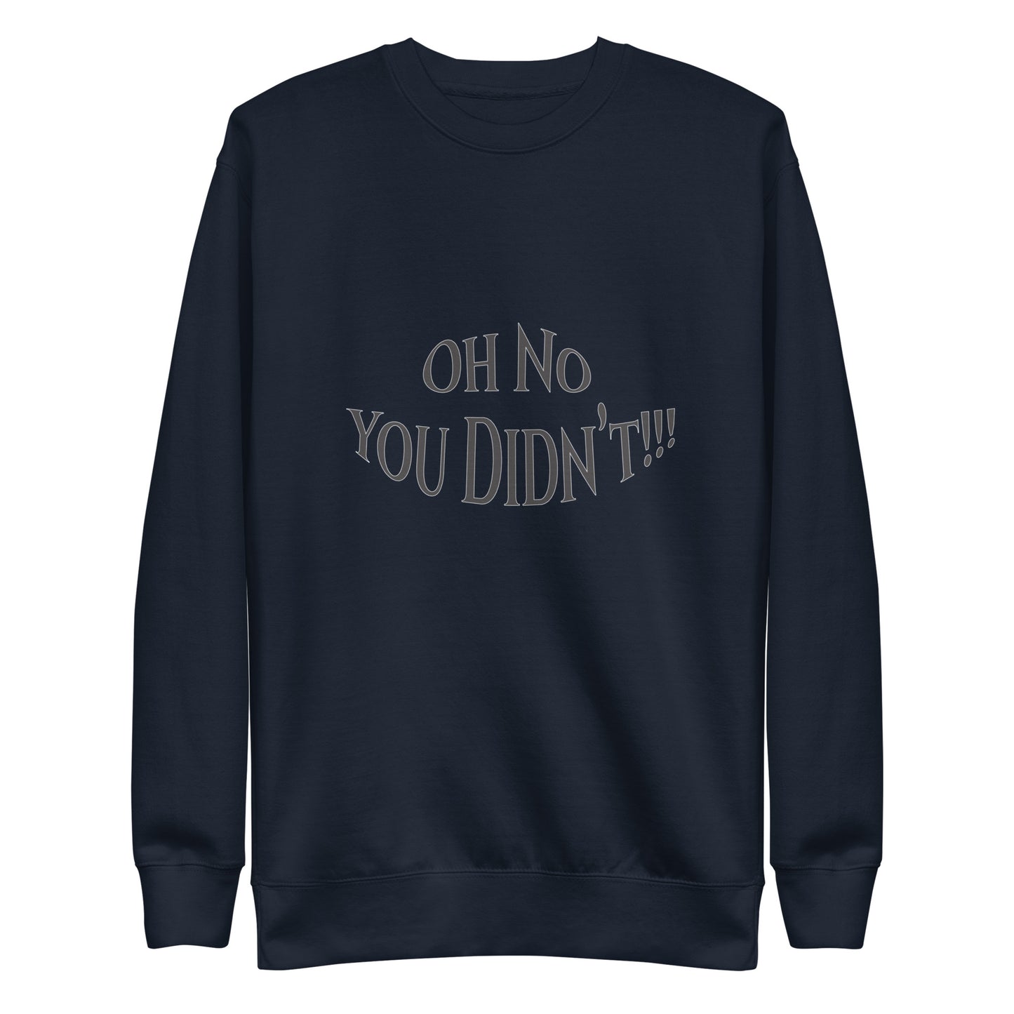 OH No You Didn't Unisex Premium Sweatshirt